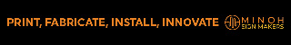 Ad: Print, Fabricate, Install, Innovate: Minoh Sign Makers
