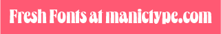 AD: Support your local indie type foundry at manictype.com
